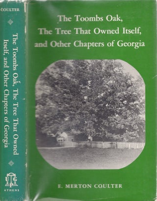 Item #30313 The Toombs Oak,The Tree That Owned Itself, and Other Chapters of Georgia. E. Merton...
