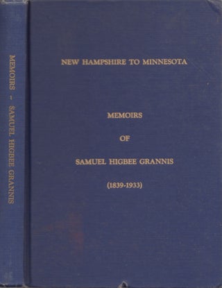 Item #30317 New Hampshire to Minnesota: Memoirs of Samuel Higbee Grannis (1839-1933). Leland D....