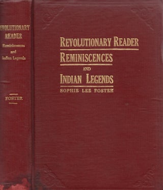 Item #30340 Revolutionary Reader Reminiscences and Indian Legends. Sophie Lee Foster, State...