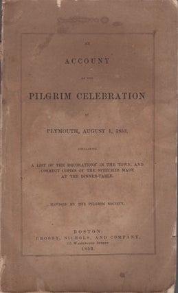 Item #30382 An Account of the Pilgrim Celebration at Plymouth, August 1, 1853, Containing A List...