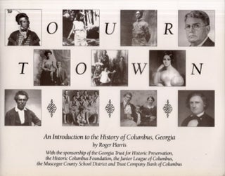 Item #30391 Our Town: An Introduction to the History of Columbus, Georgia. Robert Harris