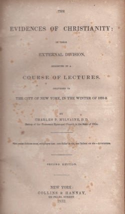 Item #30405 The Evidences of Christianity: In Their External Division, Exhibited in a Course of...