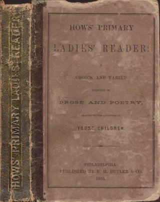 Item #30407 Primary Ladies' Reader: A Choice and Varied Collection of Prose and Poetry, Adapted...
