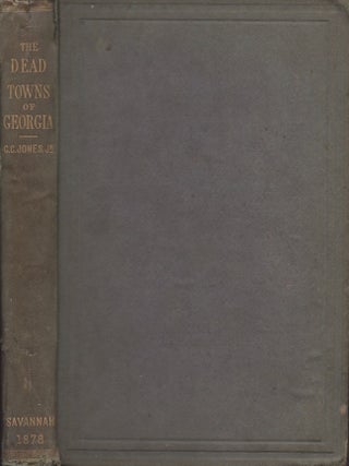 Item #30444 The Dead Towns of Georgia. Charles C. Jr Jones