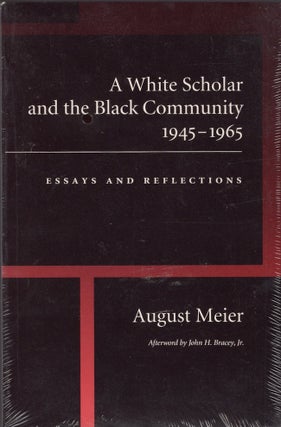 Item #30527 A White Scholar and the Black Community 1945-1965 Essays and Reflections. August Meir