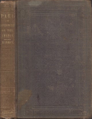 Item #30533 Para; or, Scenes and Adventures on the Banks of the Amazon. John Esaias Warren