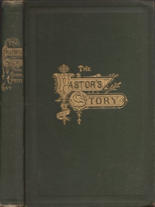 Item #30544 The Pastor's Story; And Other Pieces; Or, Prose and Poetry. Mary A. H. Gay