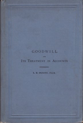 Item #30555 Goodwill and Its Treatment in Accounts. Lawrence R. Dicksee
