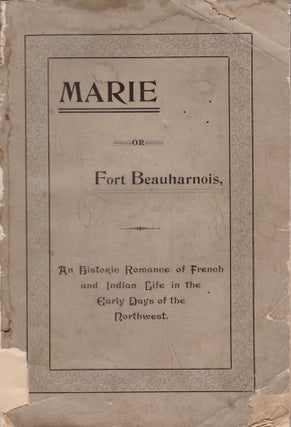 Item #30565 Marie or Fort Beauharnois An Historical Tale of Early Days in the Northwest. E. G....