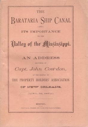 Item #30572 The Barataria Ship Canal and Its Importance to the Valley of the Mississippi. Capt....