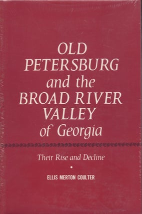 Item #30655 Old Petersburg and the Broad River Valley of Georgia: Their Rise and Decline. Ellis...