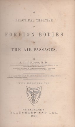 Item #30669 A Practical Treatise on Foreign Bodies in the Air Passages. S. D. M. D. Gross