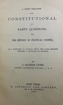 Item #30674 A Brief Treatise Upon Constitutional and Party Questions, and The History of...