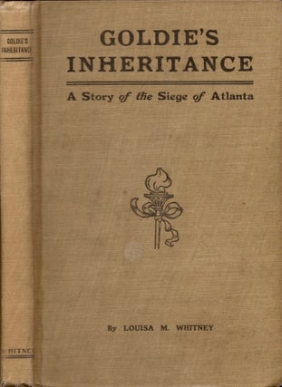 Item #30697 Goldie's Inheritance A Story of the Siege of Atlanta. Louisa M. Whitney