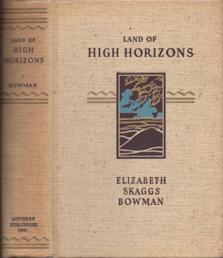 Item #30714 Land of High Horizons. Elizabeth Skaggs Bowman
