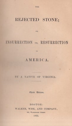 Item #30748 The Rejected Stone: or Insurrection vs. Resurrection in America, By A Native of...