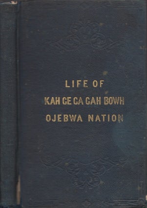 Item #30749 The Life, History, and Travels of KA-GE-GA-GAH-BOWH, (George Copway) A Young Indian...