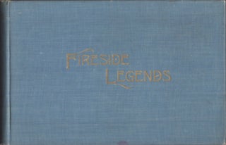 Item #30783 Fireside Legends Incidents, Anecdotes, Reminiscences, Etc., Connected with the Early...