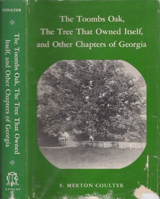 Item #30801 The Toombs Oak,The Tree That Owned Itself, and Other Chapters of Georgia. E. Merton...
