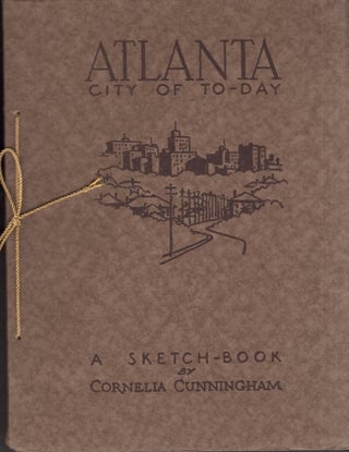 Item #30825 Atlanta: City of To-Day: A Sketch-book (Today). Cornelia Cunningham