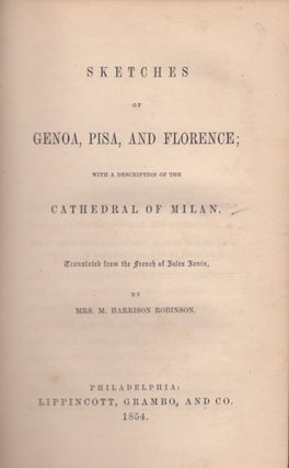 Item #30857 Sketches of Genoa, Pisa, and Florence; With a Description of the Cathedral of Milan....