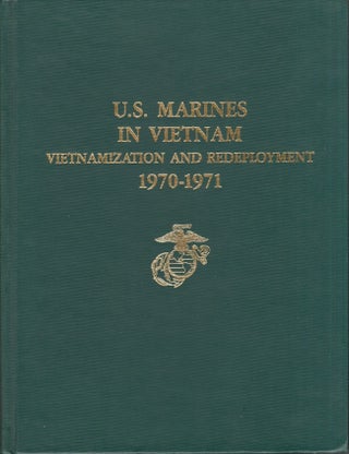 Item #30873 U.S. Marines in Vietnam Vietnamization and Redeployment 1970-1971. Graham A. Cosmas,...
