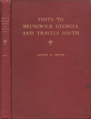 Item #30914 Visits to Brunswick, Georgia and Travels South. Joseph W. Smith