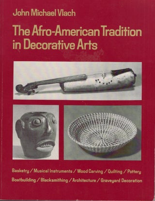 Item #30922 The Afro-American Tradition in Decorative Arts. John Michael Vlach