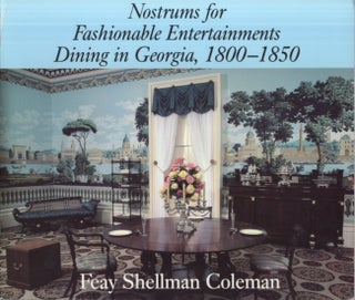 Item #30924 Nostrums for Fashionable Entertainments Dining in Georgia, 1800-1850. Feay Shellman...
