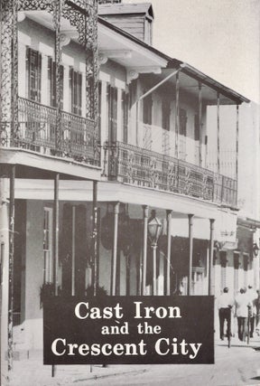 Item #30941 Cast Iron and the Crescent City. Ann M. Masson, Lydia H. Schmalz