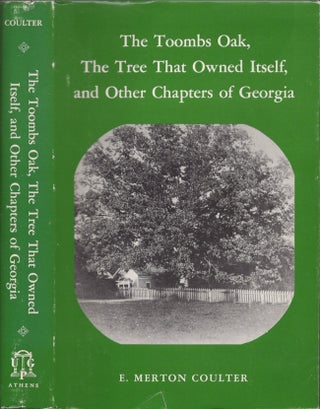 Item #30951 The Toombs Oak,The Tree That Owned Itself, and Other Chapters of Georgia. E. Merton...