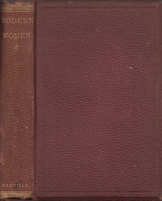 Item #30959 Modern Women and What is Said of Them A Reprint of A Series of Articles in the...