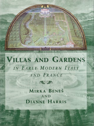 Item #31101 Villas and Gardens: In Early Modern Italy and France. Mirka Benes, Dianne Harris