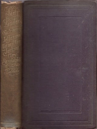 Item #31471 Party Leaders; Sketches of Thomas Jefferson, Alex'r Hamilton, Andrew Jackson, Henry...