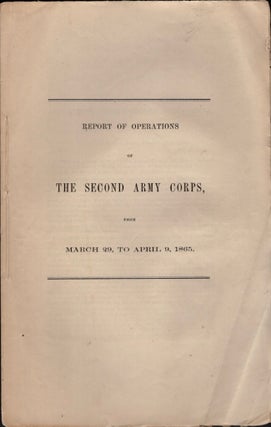 Item #31532 Report of the Second Army Corps, From March 29, to April 9, 1865. Civil War, A. A....