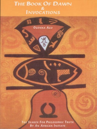 Item #31586 The Book of Dawn & Invocations: The Search for Philosophic Truth by An African...