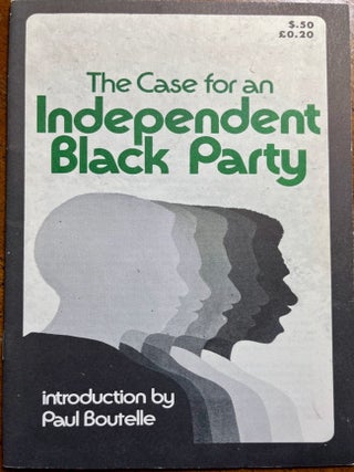 Item #31765 The Case for an Independent Black Party. Paul Boutelle, introduction