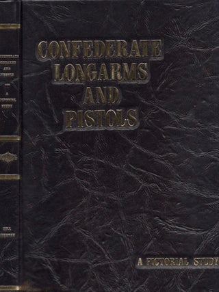 Item #32051 Confederate Longarms and Pistols A Pictorial Study. Richard Taylor Hill, William...