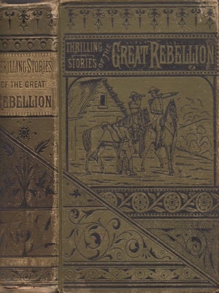 Item #32667 Thrilling Stories of the Great Rebellion. Charles S. Greene, Lieutenant-Colonel Late...
