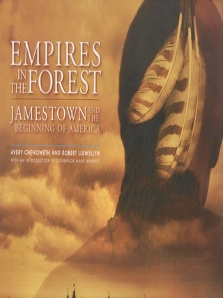 Item #33120 Empires in the Forest Jamestown and the Beginning of America. Avery Chenoweth, Robert...