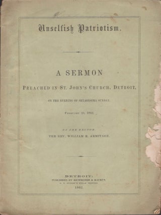 Item #33169 Unselfish Patriotism. A Sermon Preached in St. John's Church, Detroit, on the Evening...