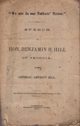 Item #33205 "We are in our Fathers' House." Speech of Hon. Benjamin H. Hill of Georgia, on the...