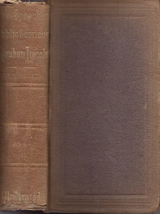 Item #33818 Life of Abraham Lincoln, Presenting His Early Political Career, and Speeches In and...