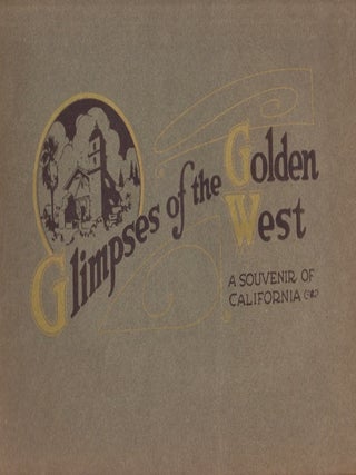 Item #34287 Glimpses of the Golden West: A Souvenir of California. California, Travel