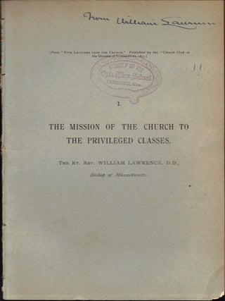 Item #34618 The Mission of the Church to the Privileged Classes. William Lawrence, Bishop of...