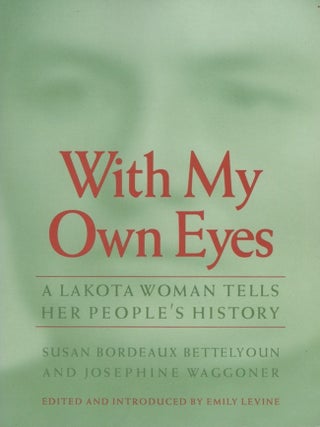 Item #36051 With My Own Eyes A Lakota Woman Tells Her People's History. Native americans, edited,...