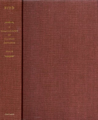 Item #6335 A Bibliography of Illinois Imprints 1814-58. Cecil K. Byrd