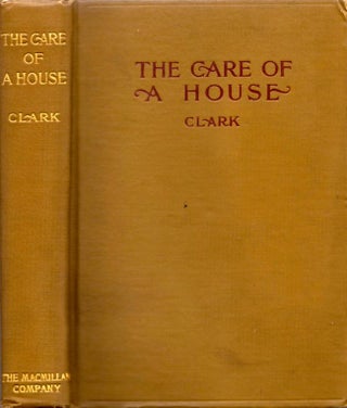 Item #6507 The Care of A House. T. M. Clark