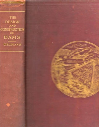 Item #6529 The Design and Construction of Dams Including Masonry, Earth, Rock-Fill, Timber, and...
