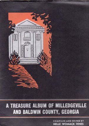 Item #7128 A Treasure Album of Milledgeville and Baldwin County, Georgia. Nelle Womack Hines,...